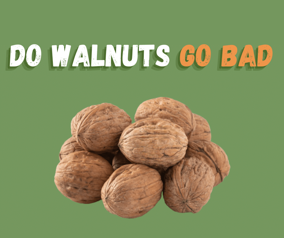Do Walnuts Go Bad
